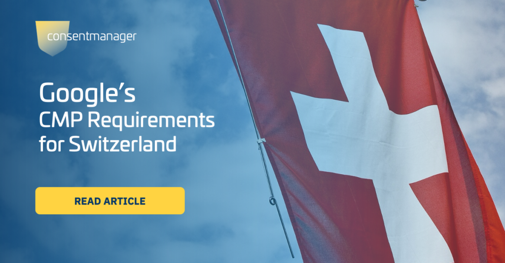 Google's CMP requirements for Switzerland - consentmanager